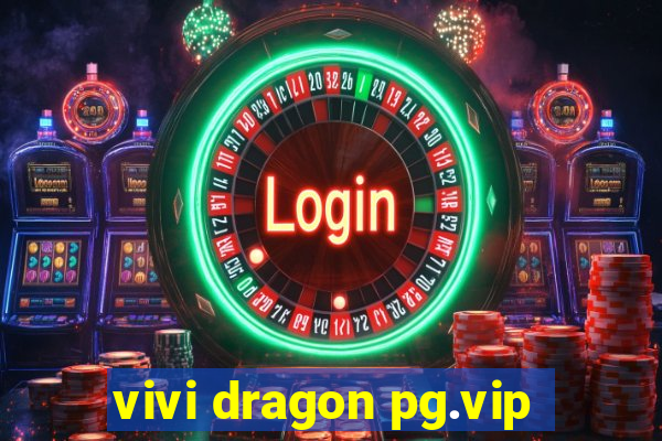 vivi dragon pg.vip